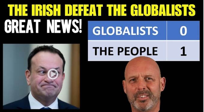 Great News: The Irish Defeat the Globalists With a Landslide “No” Vote on Changing Their Constitution