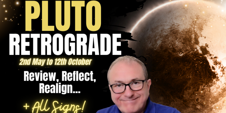 Pluto Retrograde – 2nd May to 12th October 2024 Review, Reflect, Realign…