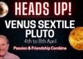 Heads Up Video – Venus Sextile Pluto Passion & Friendship Combine?