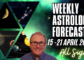 Weekly Astrology Overview VIDEO + All Signs WC 15th April 2024…