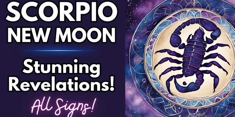 Scorpio New Moon Video Stunning Revelations + All Signs…