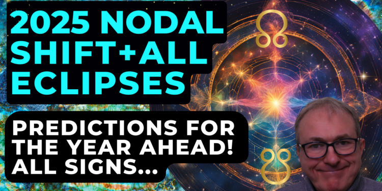 2025 Nodal Shift + All Eclipses – Vital Influences for the Year Ahead