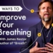 5 Ways To Improve Your Breathing with James Nestor