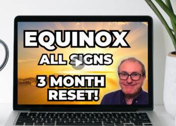 Vernal Equinox – 3 Month Forecast All Signs!