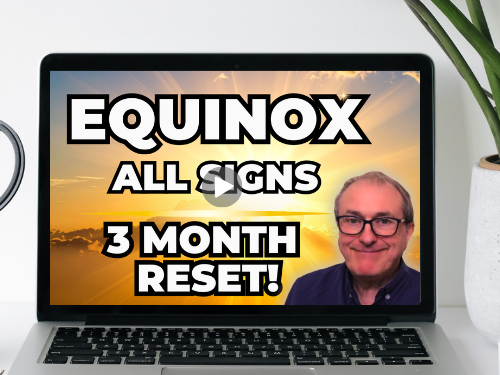 Vernal Equinox – 3 Month Forecast All Signs!