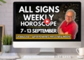 WC 7th September Weekly Horoscopes all signs…